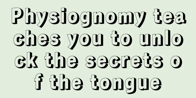 Physiognomy teaches you to unlock the secrets of the tongue