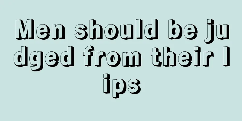 Men should be judged from their lips