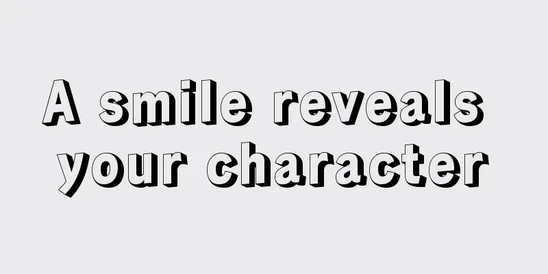 A smile reveals your character