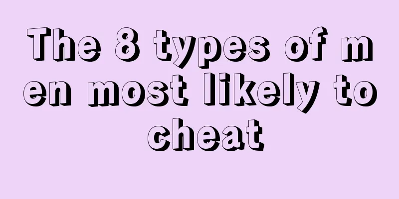 The 8 types of men most likely to cheat