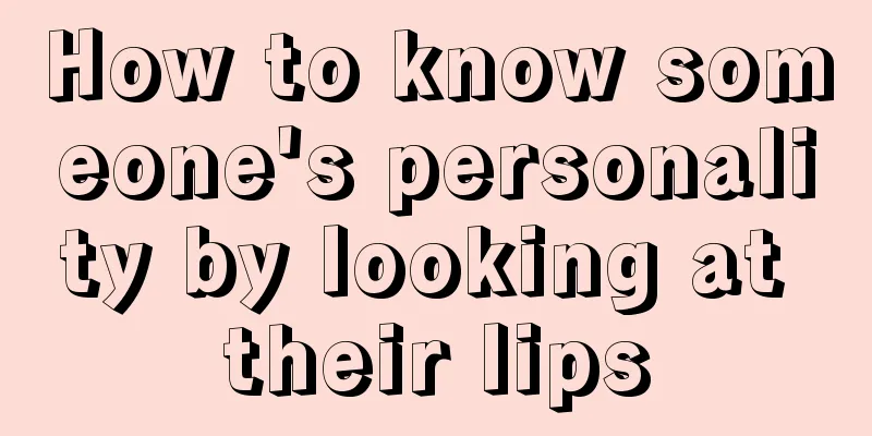 How to know someone's personality by looking at their lips