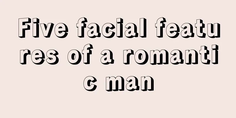 Five facial features of a romantic man