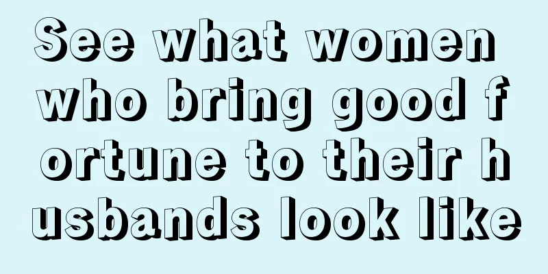 See what women who bring good fortune to their husbands look like