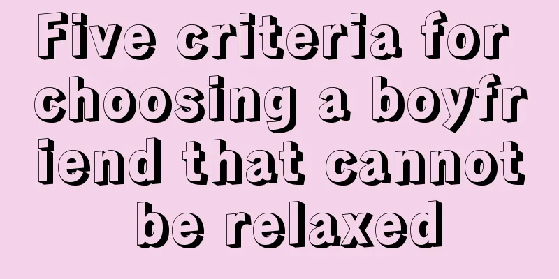 Five criteria for choosing a boyfriend that cannot be relaxed