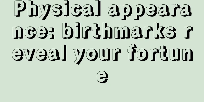 Physical appearance: birthmarks reveal your fortune