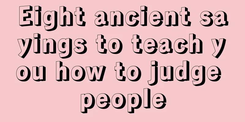 Eight ancient sayings to teach you how to judge people