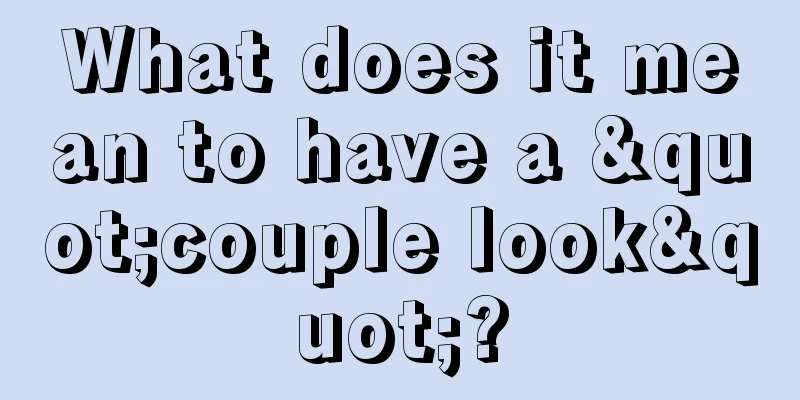 What does it mean to have a "couple look"?