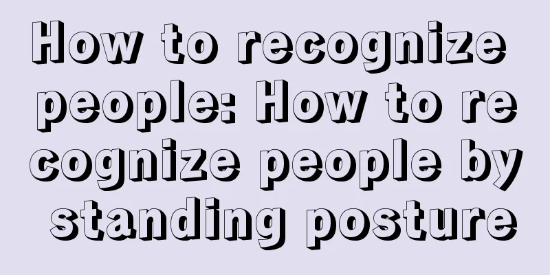 How to recognize people: How to recognize people by standing posture