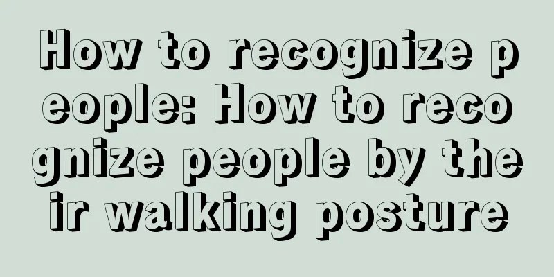 How to recognize people: How to recognize people by their walking posture
