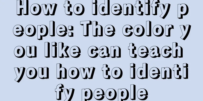 How to identify people: The color you like can teach you how to identify people