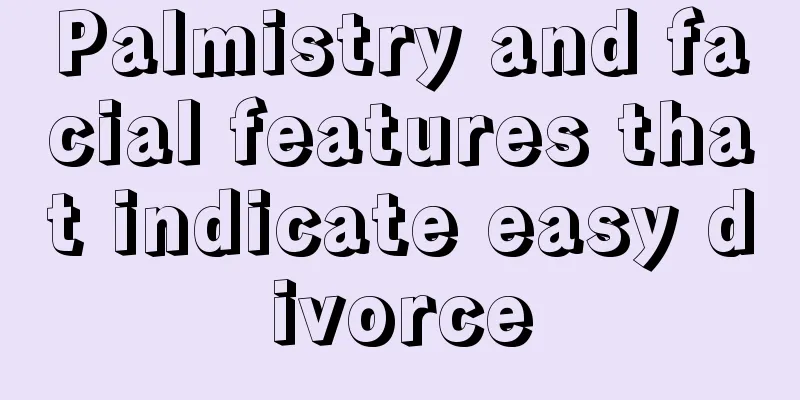 Palmistry and facial features that indicate easy divorce