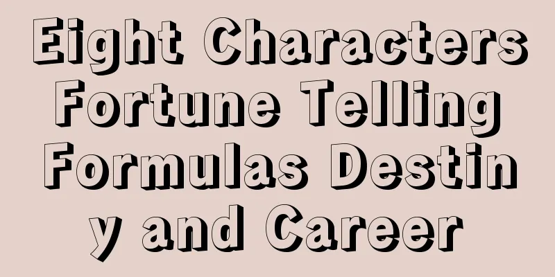 Eight Characters Fortune Telling Formulas Destiny and Career
