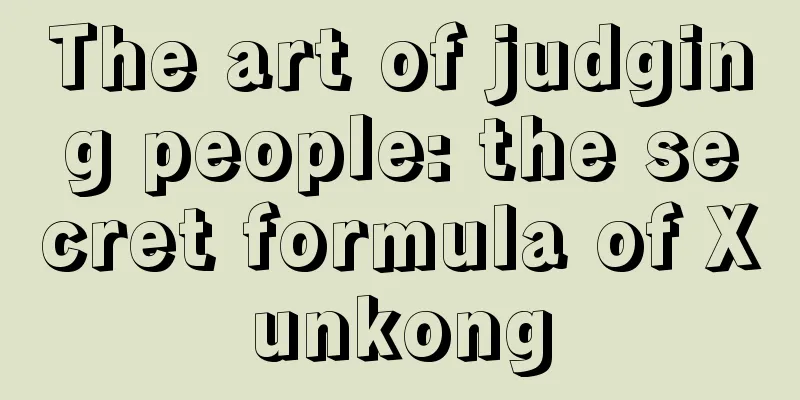 The art of judging people: the secret formula of Xunkong