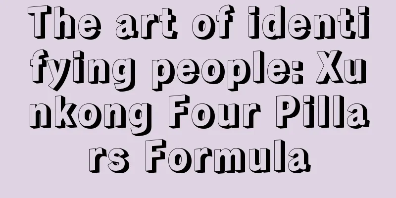 The art of identifying people: Xunkong Four Pillars Formula