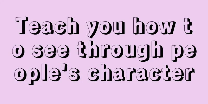 Teach you how to see through people's character