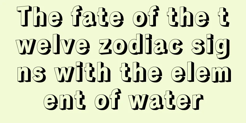 The fate of the twelve zodiac signs with the element of water