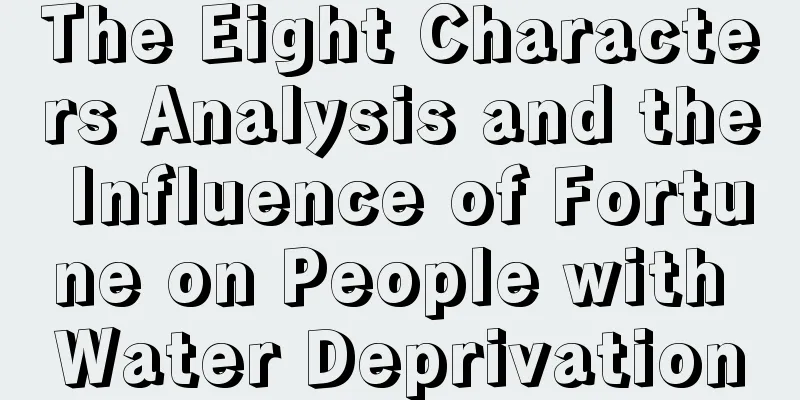 The Eight Characters Analysis and the Influence of Fortune on People with Water Deprivation