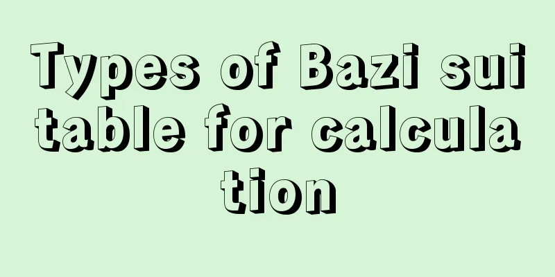 Types of Bazi suitable for calculation