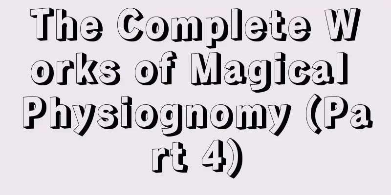 The Complete Works of Magical Physiognomy (Part 4)