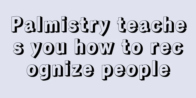 Palmistry teaches you how to recognize people
