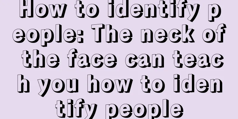 How to identify people: The neck of the face can teach you how to identify people