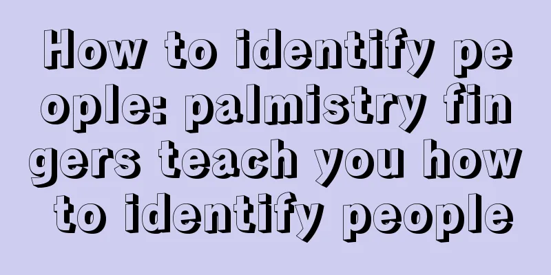 How to identify people: palmistry fingers teach you how to identify people