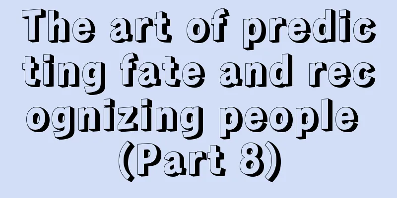The art of predicting fate and recognizing people (Part 8)