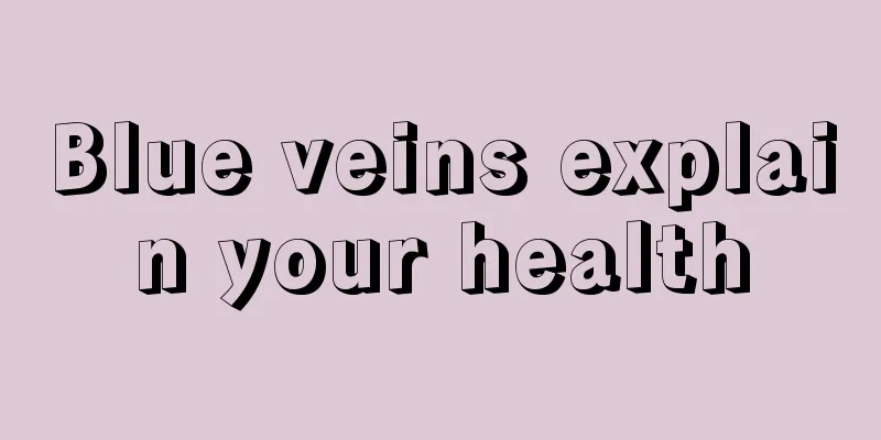 Blue veins explain your health