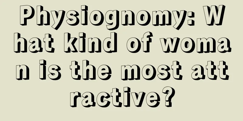 Physiognomy: What kind of woman is the most attractive?
