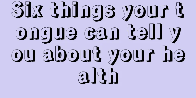 Six things your tongue can tell you about your health