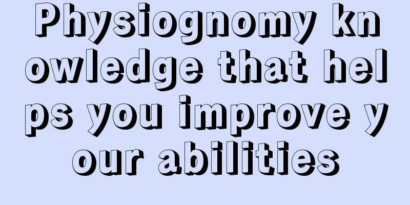 Physiognomy knowledge that helps you improve your abilities