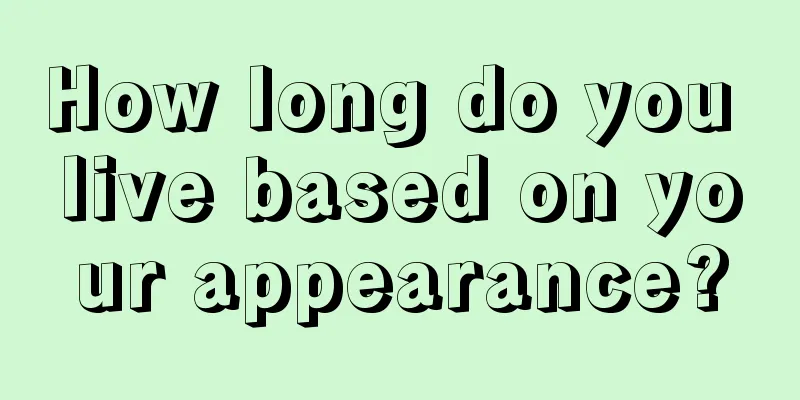 How long do you live based on your appearance?