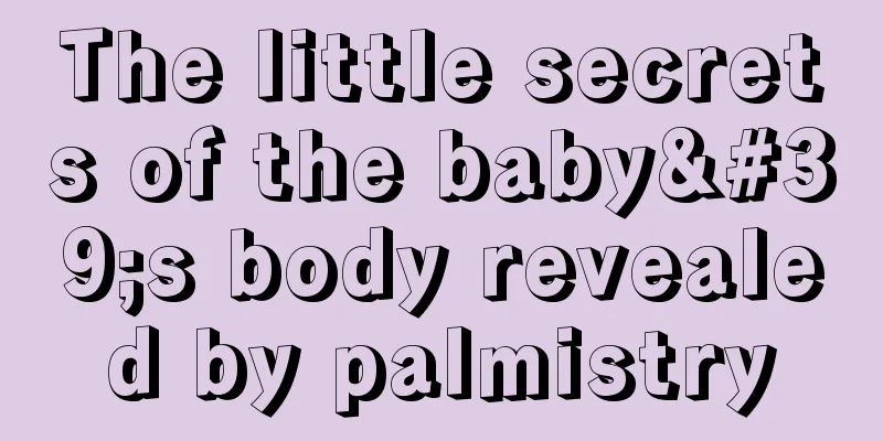 The little secrets of the baby's body revealed by palmistry