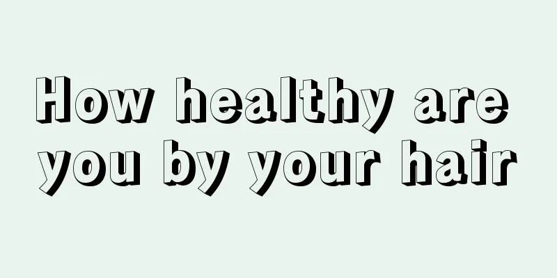 How healthy are you by your hair