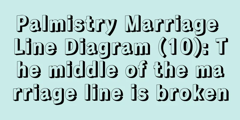 Palmistry Marriage Line Diagram (10): The middle of the marriage line is broken
