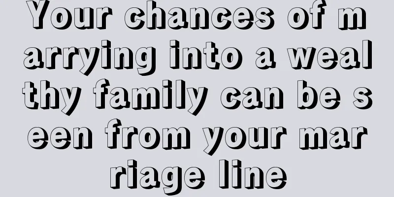 Your chances of marrying into a wealthy family can be seen from your marriage line