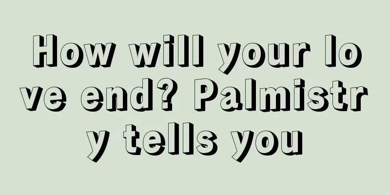 How will your love end? Palmistry tells you