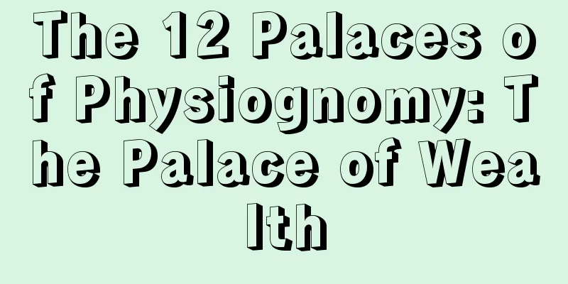 The 12 Palaces of Physiognomy: The Palace of Wealth