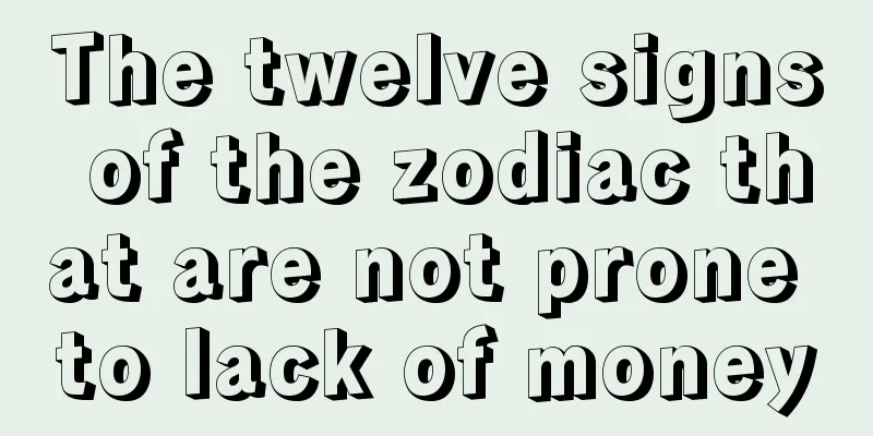 The twelve signs of the zodiac that are not prone to lack of money