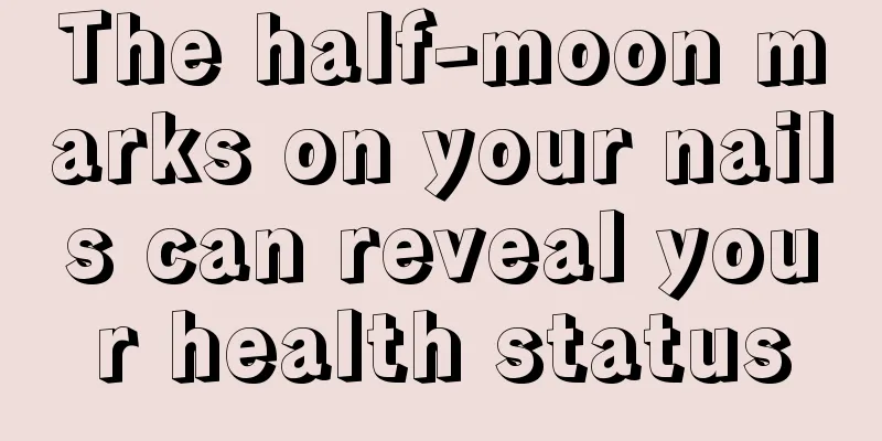 The half-moon marks on your nails can reveal your health status