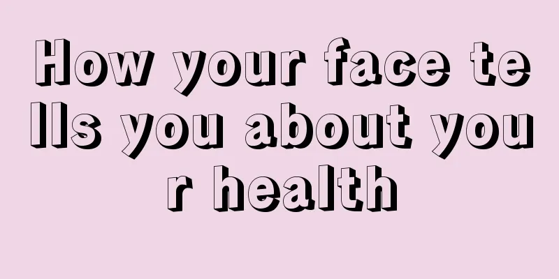 How your face tells you about your health