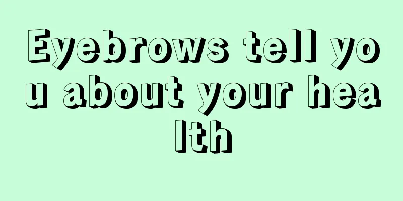 Eyebrows tell you about your health