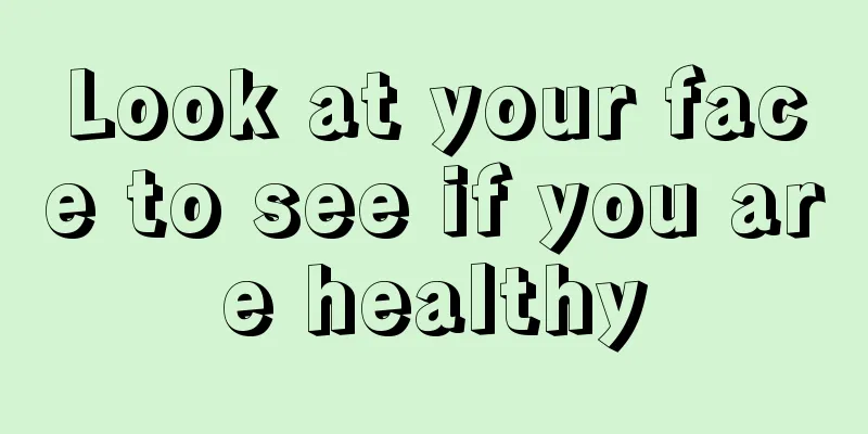 Look at your face to see if you are healthy