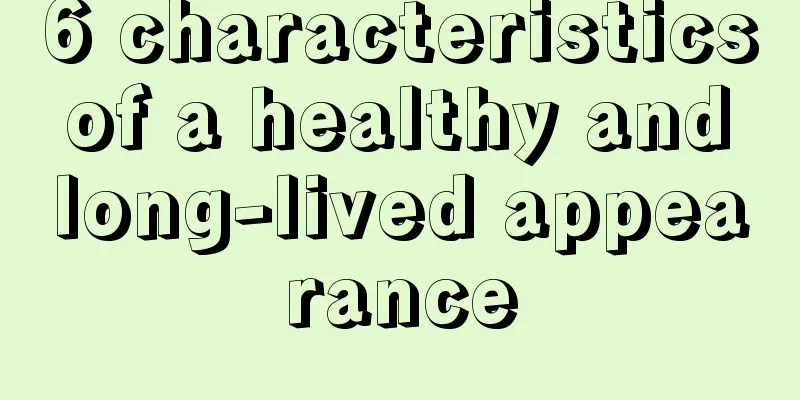 6 characteristics of a healthy and long-lived appearance