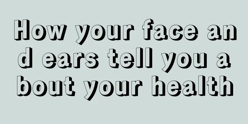 How your face and ears tell you about your health