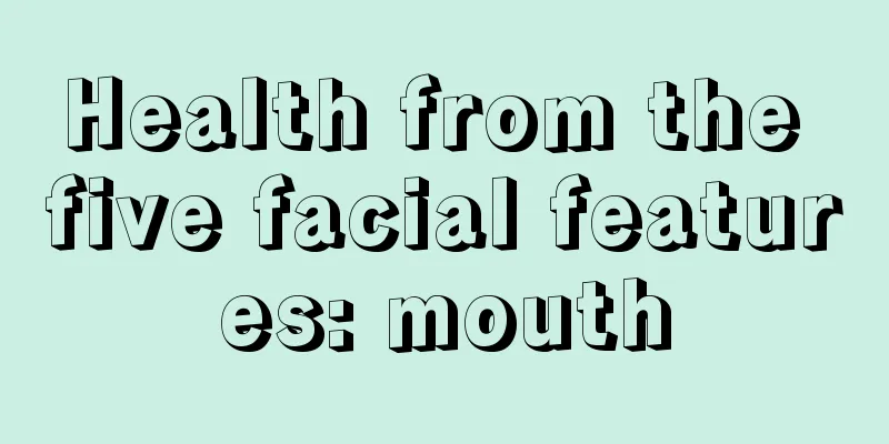 Health from the five facial features: mouth