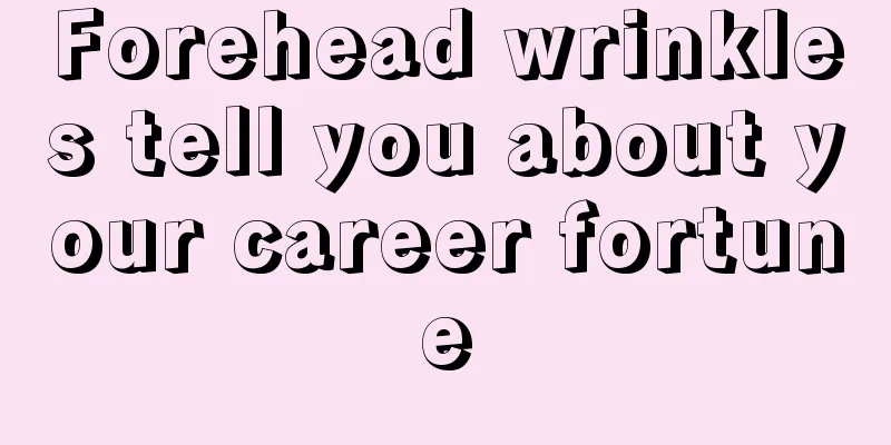 Forehead wrinkles tell you about your career fortune