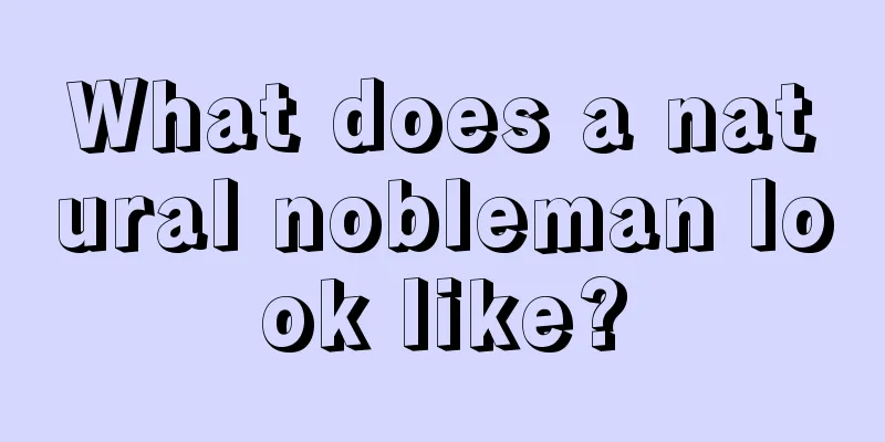 What does a natural nobleman look like?