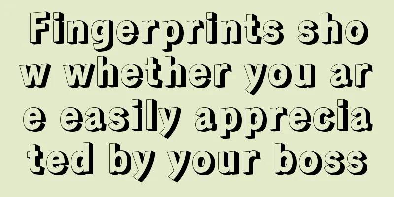 Fingerprints show whether you are easily appreciated by your boss