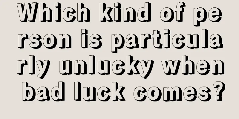 Which kind of person is particularly unlucky when bad luck comes?